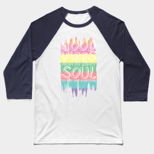 Good Vibes From My Happy Soul To You Baseball T-Shirt